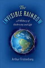 Invisible Rainbow: A History of Electricity and Life hind ja info | Majandusalased raamatud | kaup24.ee