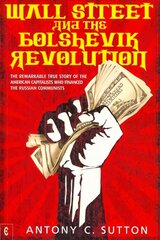 Wall Street and the Bolshevik Revolution: The Remarkable True Story of the American Capitalists Who Financed the   Russian Communists цена и информация | Книги по экономике | kaup24.ee