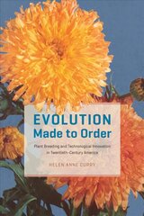 Evolution Made to Order: Plant Breeding and Technological Innovation in Twentieth-Century America hind ja info | Majandusalased raamatud | kaup24.ee