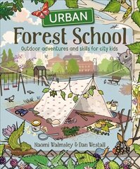 Urban Forest School: Outdoor adventures and skills for city kids цена и информация | Книги для подростков и молодежи | kaup24.ee