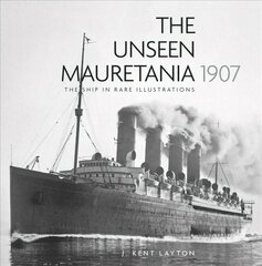 Unseen Mauretania 1907: The Ship in Rare Illustrations 2nd edition цена и информация | Путеводители, путешествия | kaup24.ee