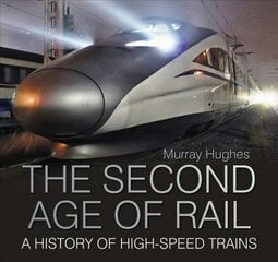 Second Age of Rail: A History of High-Speed Trains 2nd edition цена и информация | Путеводители, путешествия | kaup24.ee
