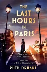 The Last Hours in Paris: The greatest story of love, war and sacrifice in this gripping World War 2 historical fiction цена и информация | Фантастика, фэнтези | kaup24.ee