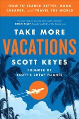 Take More Vacations: How to Search Better, Book Cheaper, and Travel the World hind ja info | Reisiraamatud, reisijuhid | kaup24.ee