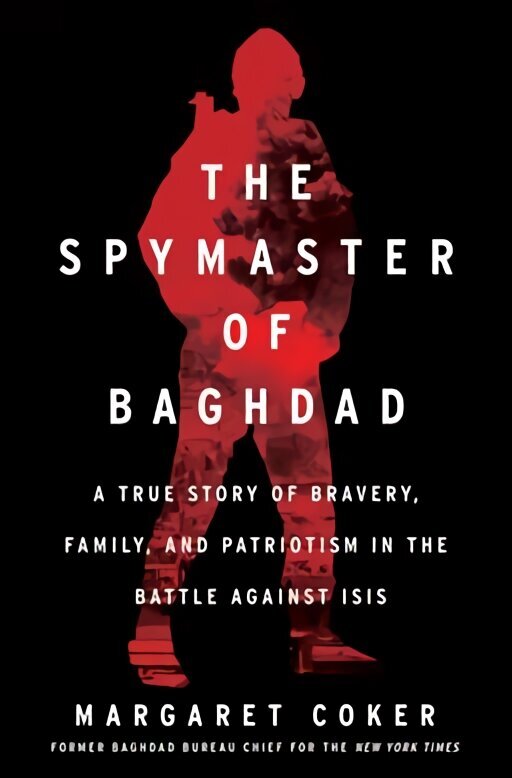 Spymaster of Baghdad: A True Story of Bravery, Family, and Patriotism in the Battle Against Isis цена и информация | Ühiskonnateemalised raamatud | kaup24.ee