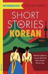 Short Stories in Korean for Intermediate Learners: Read for pleasure at your level, expand your vocabulary and learn Korean the   fun way! цена и информация | Пособия по изучению иностранных языков | kaup24.ee