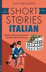 Short Stories in Italian for Beginners: Read for pleasure at your level, expand your vocabulary and learn Italian the fun way! hind ja info | Võõrkeele õppematerjalid | kaup24.ee