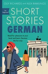 Short Stories in German for Beginners: Read for pleasure at your level, expand your vocabulary and learn German the fun way! hind ja info | Võõrkeele õppematerjalid | kaup24.ee