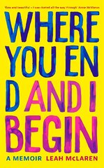 Where You End and I Begin: A Memoir hind ja info | Elulooraamatud, biograafiad, memuaarid | kaup24.ee
