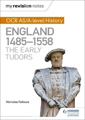 My Revision Notes: OCR AS/A-level History: England 1485-1558: The Early Tudors hind ja info | Ajalooraamatud | kaup24.ee