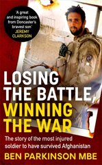Losing the Battle, Winning the War: THE PERFECT FATHER'S DAY GIFT: The story of the most injured soldier to have survived Afghanistan цена и информация | Самоучители | kaup24.ee