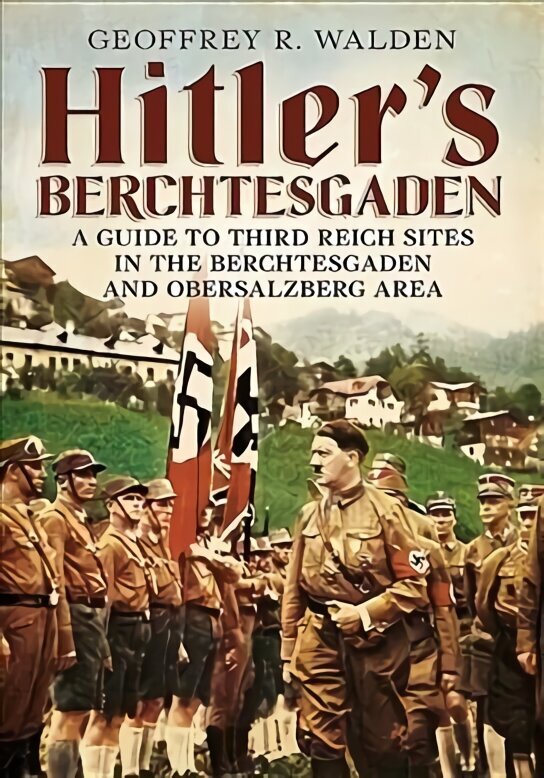 Hitleri Berchtesgaden: juhend Kolmanda Reichi paikade juurde Berchtesgadenis ja Obersalzbergis цена и информация | Reisiraamatud, reisijuhid | kaup24.ee