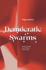 Democratic Swarms: Ancient Comedy and the Politics of the People hind ja info | Ajalooraamatud | kaup24.ee