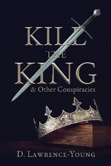 Kill the King! And Other Conspiracies hind ja info | Ajalooraamatud | kaup24.ee