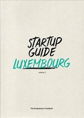 Startup Guide Luxembourg Vol.2: Volume 2 цена и информация | Книги по экономике | kaup24.ee