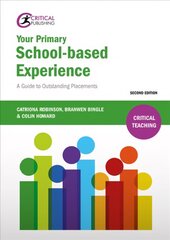 Your Primary School-based Experience: A Guide to Outstanding Placements 2nd edition fully updated throughout with an increased focus on   evidence-based practice and referenced to th цена и информация | Книги по социальным наукам | kaup24.ee