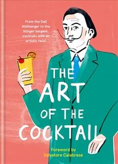 Art of the Cocktail: From the Dali Wallbanger to the Stinger Sargent, cocktails with an artistic twist hind ja info | Retseptiraamatud | kaup24.ee