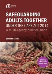 Safeguarding Adults Together under the Care Act 2014: A multi-agency practice guide цена и информация | Книги по социальным наукам | kaup24.ee