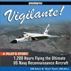 Vigilante!: 1,200 Hours Flying the Ultimate US Navy Reconnaissance Aircraft 9781st ed. hind ja info | Ajalooraamatud | kaup24.ee