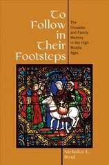 To Follow in Their Footsteps: The Crusades and Family Memory in the High Middle Ages цена и информация | Исторические книги | kaup24.ee