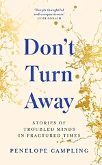 Don't Turn Away: Stories of Troubled Minds in Fractured Times - As Featured on BBC Woman's Hour цена и информация | Книги по социальным наукам | kaup24.ee