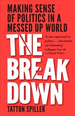 Breakdown: Making Sense of Politics in a Messed Up World hind ja info | Ühiskonnateemalised raamatud | kaup24.ee