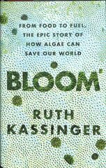 Bloom: From Food to Fuel, The Epic Story of How Algae Can Save Our World hind ja info | Ühiskonnateemalised raamatud | kaup24.ee