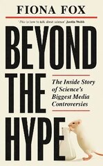 Beyond the Hype: The Inside Story of Science's Biggest Media Controversies цена и информация | Книги по экономике | kaup24.ee