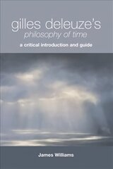 Gilles Deleuze's Philosophy of Time: A Critical Introduction and Guide hind ja info | Ajalooraamatud | kaup24.ee