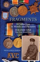 Fragments: A Collection in Words and Pictures - Volume One The First World War hind ja info | Ajalooraamatud | kaup24.ee