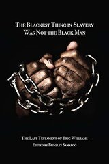 Blackest Thing in Slavery Was Not the Black Man: The Last Testament of Eric Williams цена и информация | Исторические книги | kaup24.ee