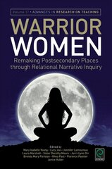 Warrior Women: Remaking Post-Secondary Places Through Relational Narrative Inquiry hind ja info | Ühiskonnateemalised raamatud | kaup24.ee