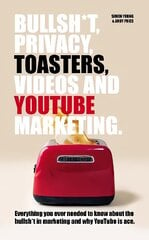 Bullsh*T, Privacy, Toasters, Videos And YouTube Marketing hind ja info | Majandusalased raamatud | kaup24.ee