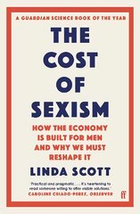 Cost of Sexism: How the Economy is Built for Men and Why We Must Reshape It | A GUARDIAN SCIENCE BOOK OF THE YEAR Main hind ja info | Majandusalased raamatud | kaup24.ee