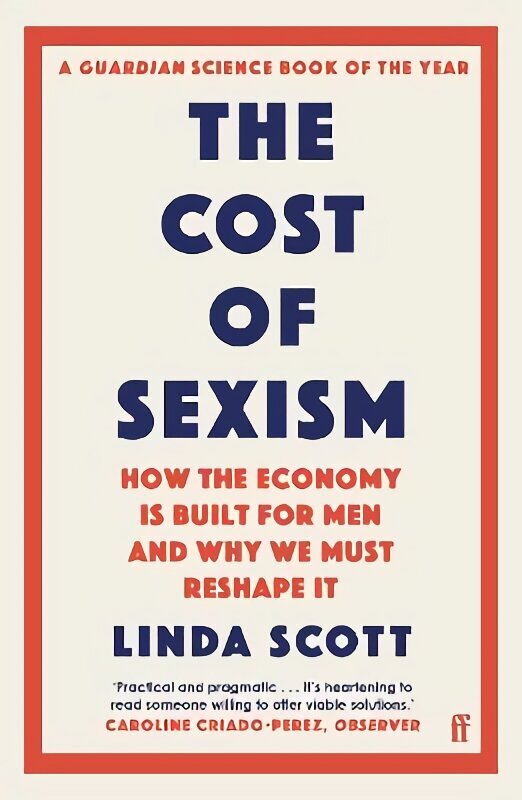 Cost of Sexism: How the Economy is Built for Men and Why We Must Reshape It | A GUARDIAN SCIENCE BOOK OF THE YEAR Main цена и информация | Majandusalased raamatud | kaup24.ee