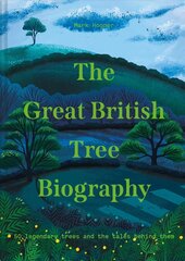 Great British Tree Biography: 50 Legendary Trees and the Tales Behind Them hind ja info | Ühiskonnateemalised raamatud | kaup24.ee