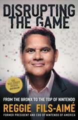 Disrupting the Game: From the Bronx to the Top of Nintendo цена и информация | Книги по экономике | kaup24.ee