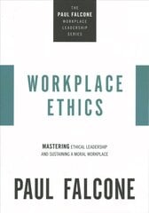 Workplace Ethics: Mastering Ethical Leadership and Sustaining a Moral Workplace hind ja info | Majandusalased raamatud | kaup24.ee