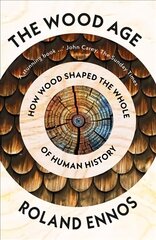 Wood Age: How Wood Shaped the Whole of Human History hind ja info | Ajalooraamatud | kaup24.ee