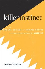 Killer Instinct: The Popular Science of Human Nature in Twentieth-Century America цена и информация | Книги по экономике | kaup24.ee