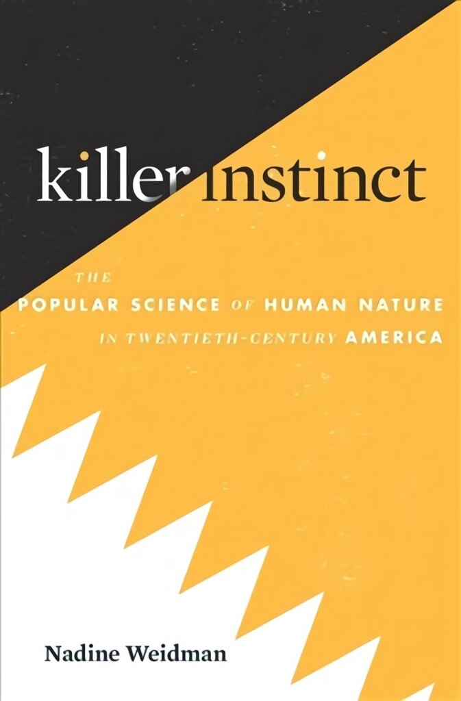 Killer Instinct: The Popular Science of Human Nature in Twentieth-Century America цена и информация | Majandusalased raamatud | kaup24.ee