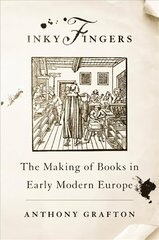 Inky Fingers: The Making of Books in Early Modern Europe hind ja info | Ajalooraamatud | kaup24.ee