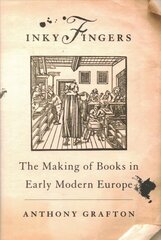 Inky Fingers: The Making of Books in Early Modern Europe hind ja info | Ajalooraamatud | kaup24.ee