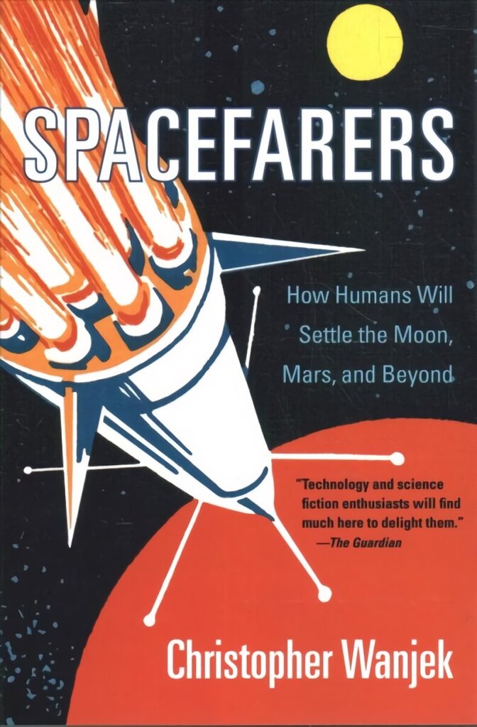 Spacefarers: How Humans Will Settle the Moon, Mars, and Beyond hind ja info | Majandusalased raamatud | kaup24.ee