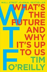 WTF?: What's the Future and Why It's Up to Us цена и информация | Книги по экономике | kaup24.ee