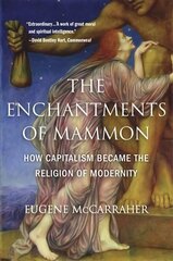 Enchantments of Mammon: How Capitalism Became the Religion of Modernity hind ja info | Ajalooraamatud | kaup24.ee