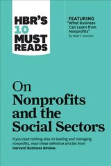 HBR's 10 Must Reads on Nonprofits and the Social Sectors (featuring What Business Can Learn from Nonprofits by Peter F. Drucker) hind ja info | Majandusalased raamatud | kaup24.ee