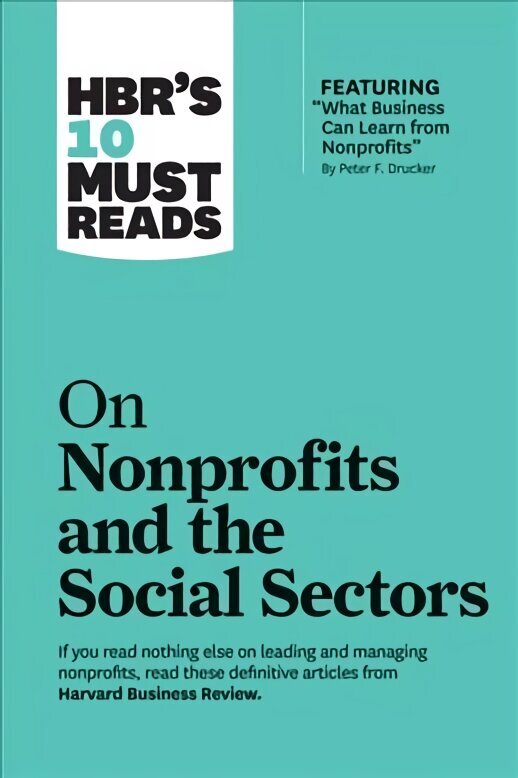 HBR's 10 Must Reads on Nonprofits and the Social Sectors (featuring What Business Can Learn from Nonprofits by Peter F. Drucker) цена и информация | Majandusalased raamatud | kaup24.ee