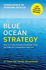 Blue Ocean Strategy, Expanded Edition: How to Create Uncontested Market Space and Make the Competition Irrelevant Enlarged edition цена и информация | Книги по экономике | kaup24.ee