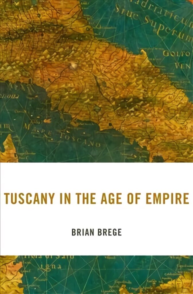 Tuscany in the Age of Empire цена и информация | Ajalooraamatud | kaup24.ee